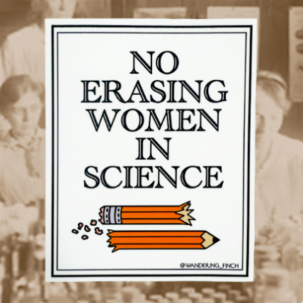 Sticker with 'No Erasing Women in Science' text and a broken pencil graphic and shredded eraser.